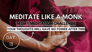 Master Your Mind:Thoughts are Weak,You are Strong (Meditation)| 14 Day Meditation Challenge [Day 13]