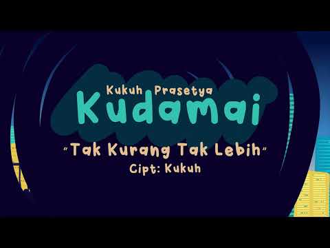 Tak Kurang Tak Lebih - Kukuh Prasetya Kudamai (Official Lyric Video)