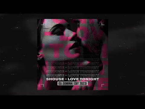 SHOUSE - Love Tonight (DJ.DOMINIK EDIT 2023)