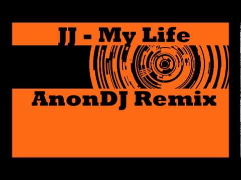JJ - My Life (AnonDJ Remix)