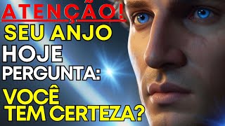 ??HOJE TEM UMA PERGUNTA IMPORTANTE DO ANJO PARA VOCÊ -Tem certeza?✨?