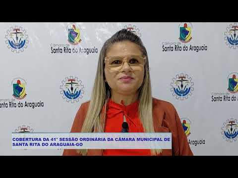 COBERTURA DA 41° SESSÃO ORDINÁRIA DA CÂMARA MUNICIPAL DE  SANTA RITA DO ARAGUAIA GO