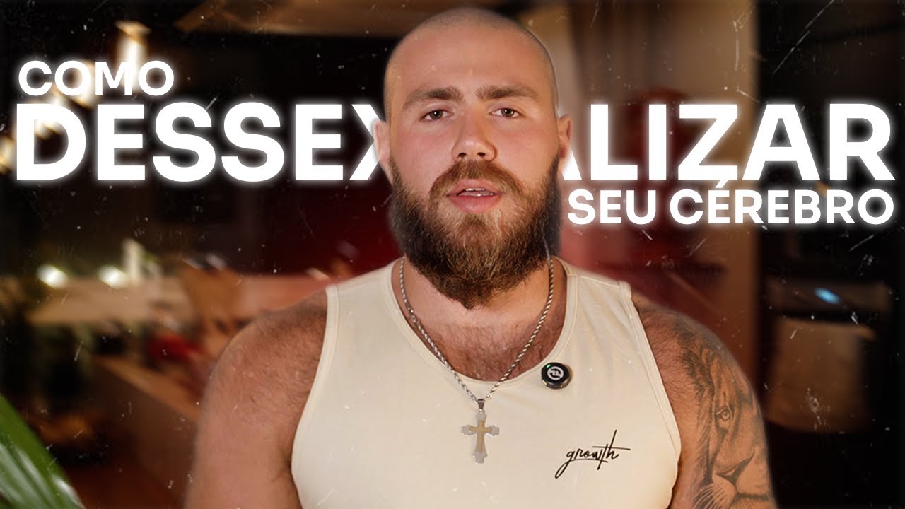 COMO DESSEXUALIZAR O SEU CÉREBRO (e se livrar da pornografia)