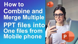 How to Combine Merge Multiple PPT Files into One File from Mobile