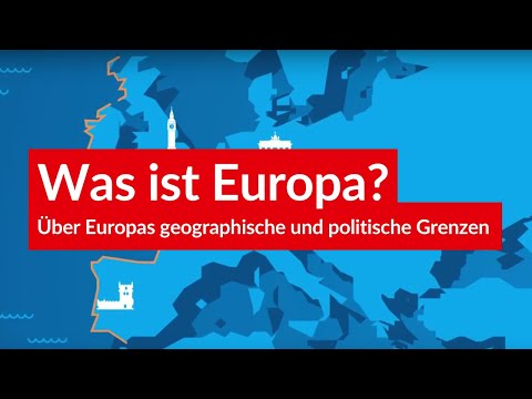 Was ist Europa - Über Europas geographische und politische Grenzen