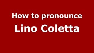 How to pronounce Lino Coletta