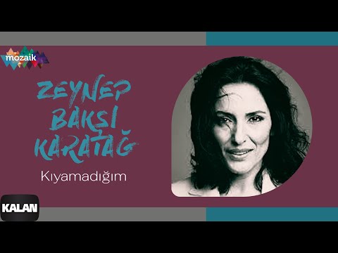 Kıyamadığım - Zeynep Bakşi Karatağ