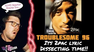 2PAC - TROUBLESOME 96 (ADHD Reaction) | ITS 2PAC LYRIC DISSECTING TIME...AGAIN!