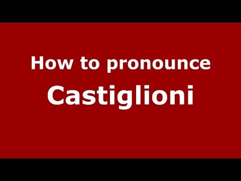 How to pronounce Castiglioni (Italian/Italy) - PronounceNames.com
