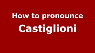How to pronounce Castiglioni