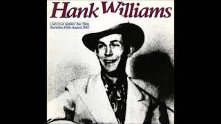 I Ain't Got Nothin' But Time (Undubbed) ~ Hank Williams (Circa 1952/1985)