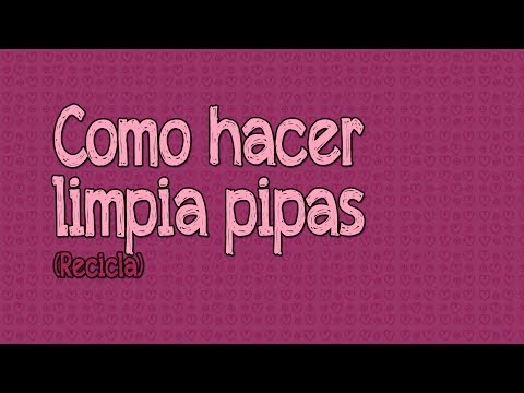 Cómo Hacer Tus Limpia Pipas (Idea)