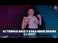 DJ TABOLA BALE X KAKA MAIN DRAMA DJ IMUT REMIX