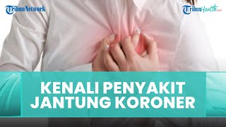 Kenali Lebih dalam Penyakit Jantung Koroner, Banyak Anak Muda Berisiko Terkena