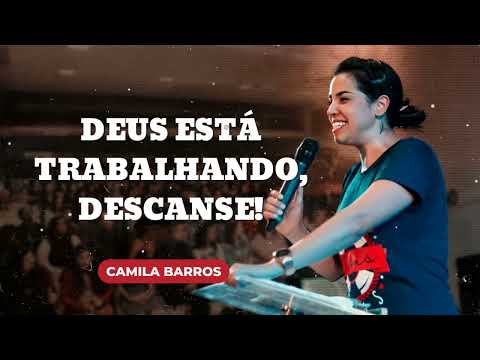 DEUS ESTÁ TRABALHANDO, DESCANSE! || Camila Barros
