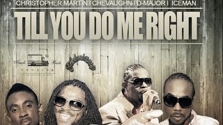 Chevaughn Ft. Chris Martin, D-Major, Iceman - Till You Do Me Right - July 2014