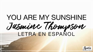 You Are My Sunshine - Jasmine Thompson Letra en Español (Spanish Lyrics)