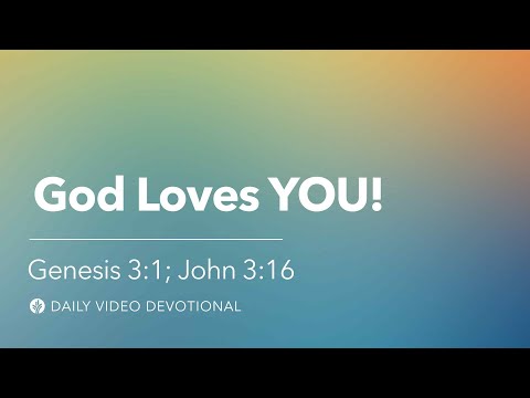 God Loves YOU! | Genesis 3:1, John 3:16 | Our Daily Bread Video Devotional