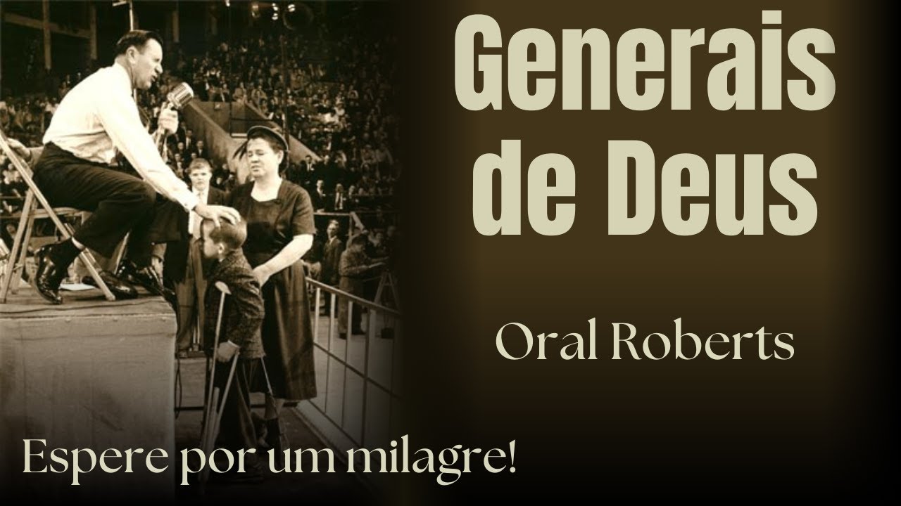 Generais de Deus - Oral Roberts