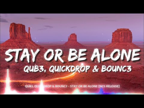 QUB3, Quickdrop & BOUNC3 - Stay Or Be Alone (Lyrics)