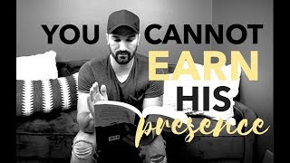 U CAN&#39;T EARN HIS PRESENCE