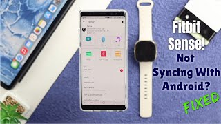Fitbit Sense: Not Syncing With Android Phone? - Fixed!