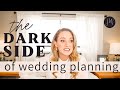 The DARK SIDE Of Wedding Planning You Re Not Alone