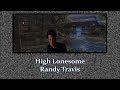 High Lonesome Randy Travis with Lyrics