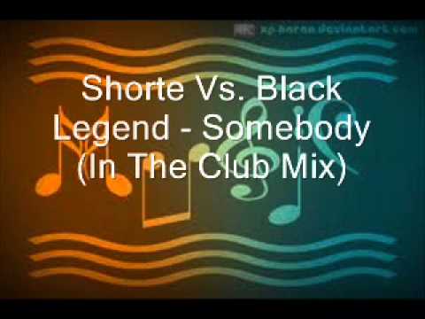Shorte Vs. Black Legend - Somebody (In The Club Mix)