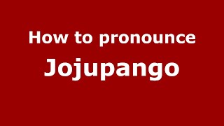 How to pronounce Jojupango