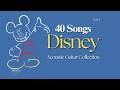40 Disney Songs Acoustic Guitar Collection Vol 1 Relaxing Disney Instrumental Covers
