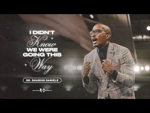 I Didn't Know We Were Going This Way - Dr. Dharius Daniels