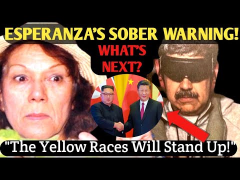 Esperanza's Warning - "The Yellow Races Will Stand Up!" Prophecies Coming True?