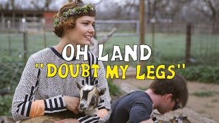 Oh Land - Doubt My Legs (Welcome Campers)