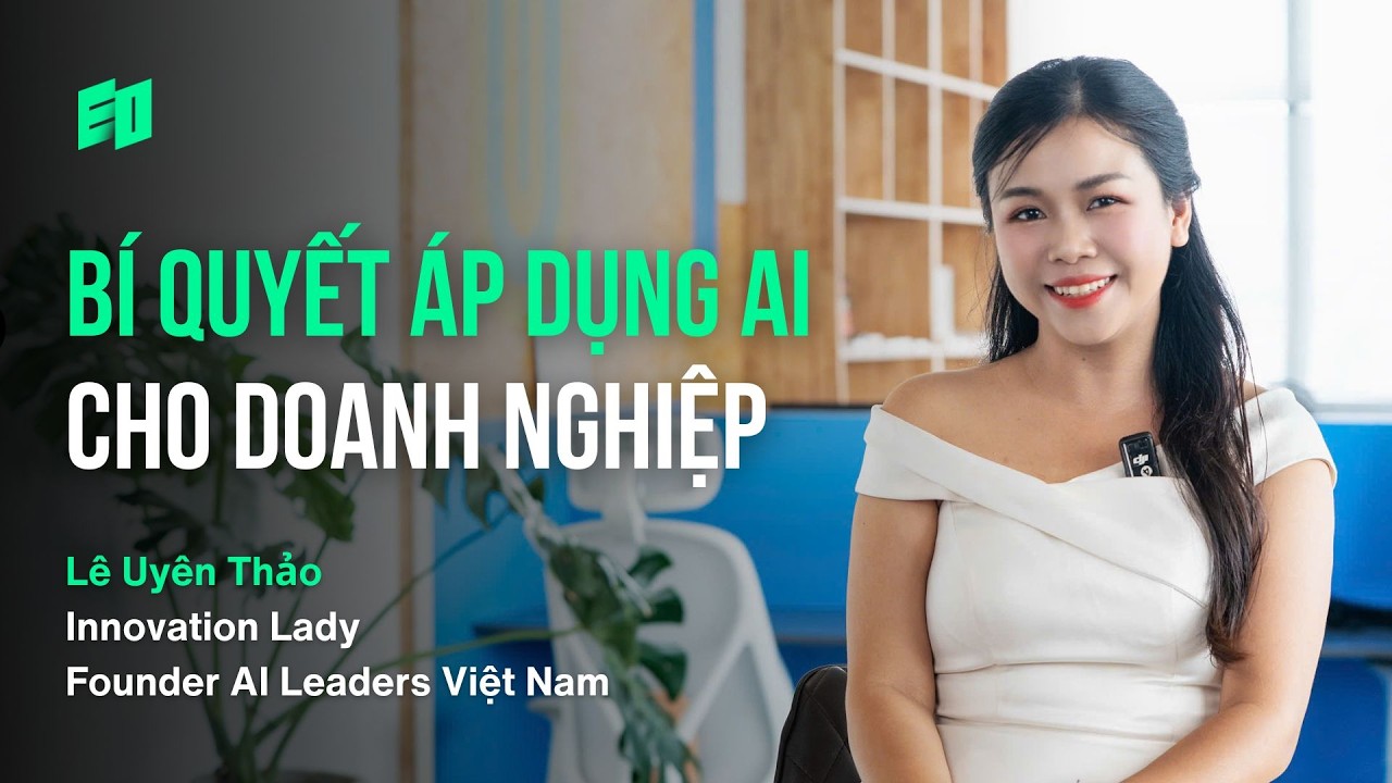 Cách Áp Dụng AI Hiệu Quả Từ Founder AI Leaders Vietnam | Lê Uyên Thảo