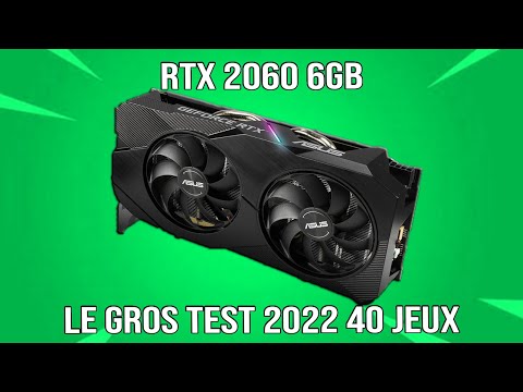 RTX 2060 6gb , le gros test 2022