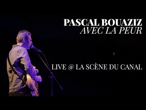 Pascal Bouaziz  - Avec la peur - live @ La Scène du Canal (Paris)