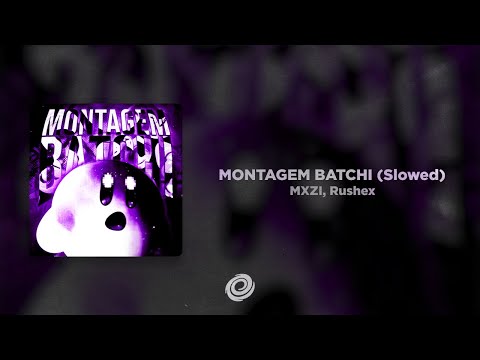 MXZI, Rushex - MONTAGEM BATCHI (Slowed)