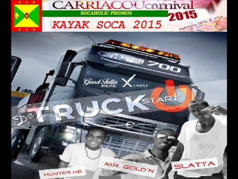 [KAYAK MAS 2015] Slatta ft Hunter HD & Mr Gold'N - Truck Start - Carriacou Soca 2015