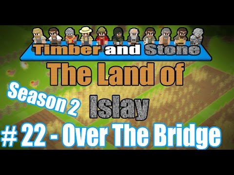 Timber and Stone - [The Land Of Islay - Season 2] - [Part 22] - Over The Bridge