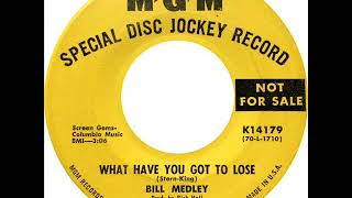 Bill Medley - What Have You Got To Lose