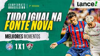 BAHIA 1X1 FLUMINENSE | MELHORES MOMENTOS | 2ª RODADA | CAMPEONATO BRASILEIRO