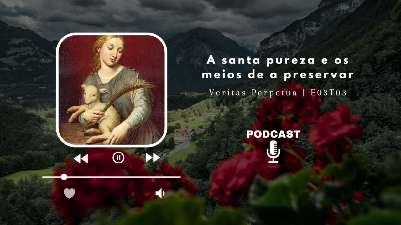 #podcast  - A SANTA PUREZA E OS MEIOS DE A PRESERVAR | E03T03 | Veritas Perpetua