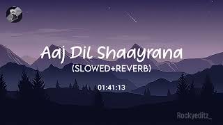 Aaj Dil Shaayraana Slowed+Reverb - Arijit Singh  T