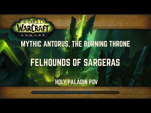 Mythic Antorus, the Burning Throne - Felhounds of Sargeras (Holy Paladin POV) (Messy First Kill)
