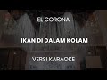(KARAOKE) El Corona feat Muqadam - Ikan Dalam Kolam #karaoke