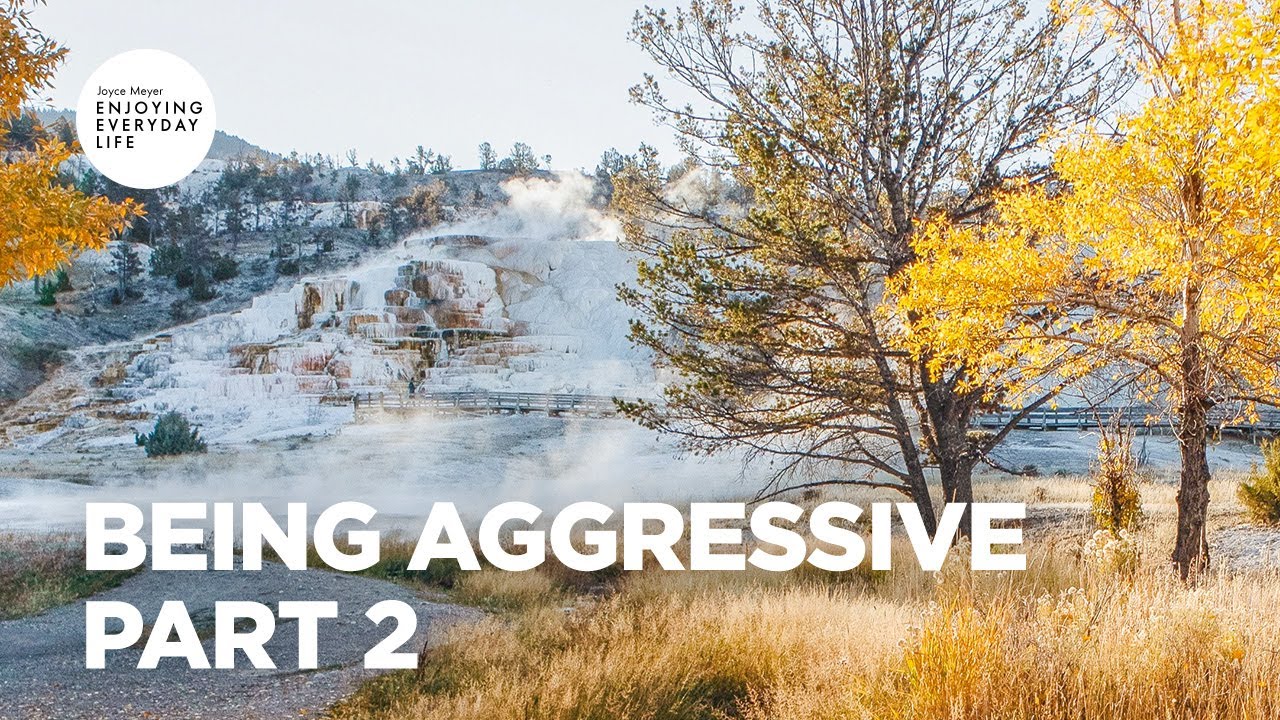 Being Aggressive - Pt 2 | Enjoying Everyday Life | Joyce Meyer