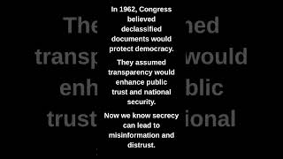 In 1962, Congress believed declassified documents would protect democracy.