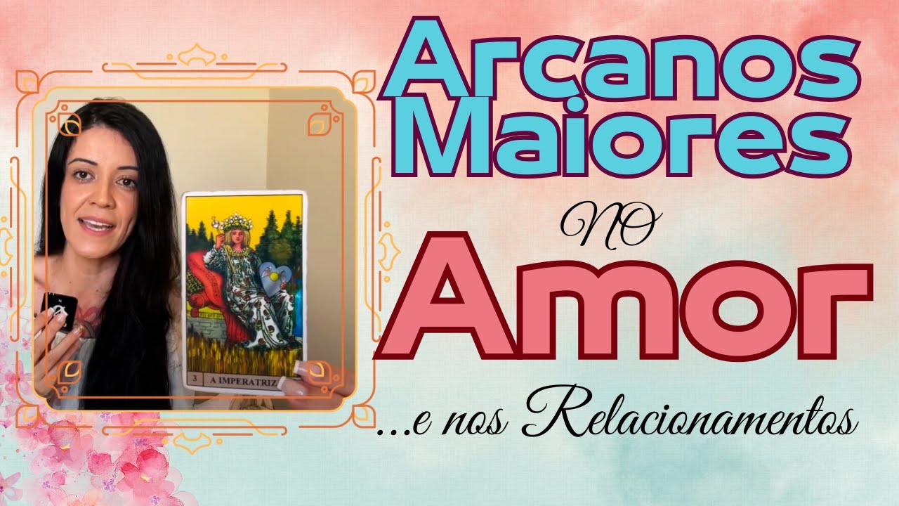 ARCANOS MAIORES no AMOR e nos RELACIONAMENTOS AMOROSOS! Conselhos ❤️‍🔥