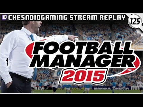 Football Manager 2015 | Ches Streams #FM15 Ep125 - END OF SEASON GAMES!!